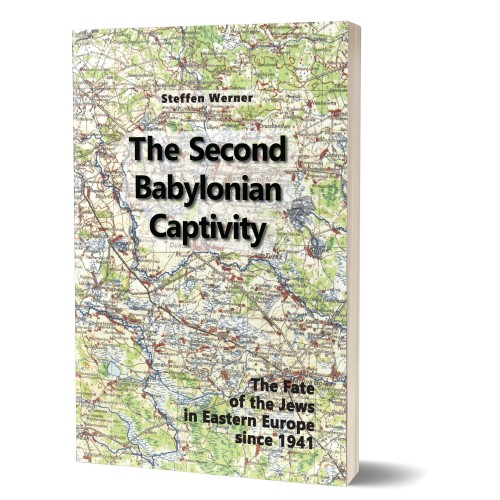 Steffen Werner: The Second Babylonian Captivity – The Fate of the Jews in Eastern Europe since 1941