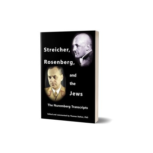 Thomas Dalton (ed.): Streicher, Rosenberg, and the Jews – The Nuremberg Transcripts